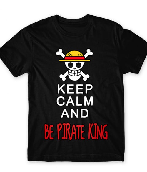 Keep Calm and Be Pirate King Keep Calm and Be Pirate King Póló - One Piece