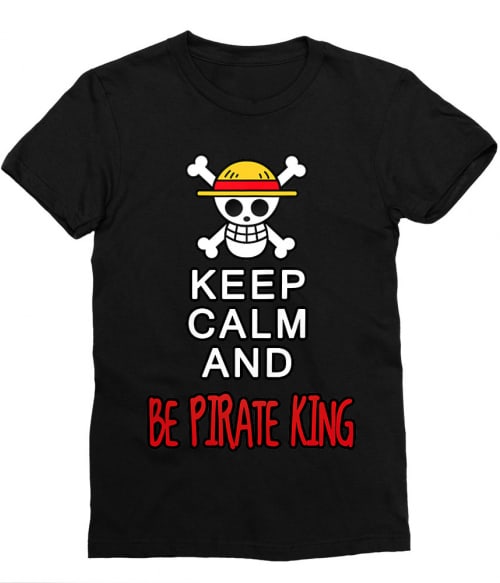 Keep Calm and Be Pirate King Keep Calm and Be Pirate King Póló - One Piece