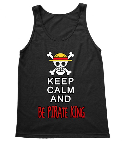 Keep Calm and Be Pirate King Keep Calm and Be Pirate King Póló - One Piece