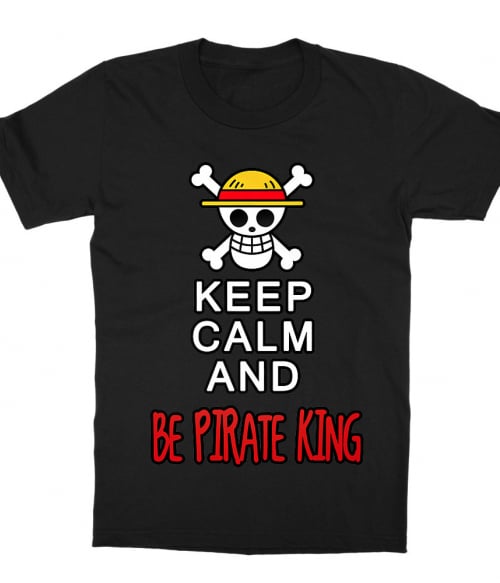 Keep Calm and Be Pirate King Keep Calm and Be Pirate King Póló - One Piece