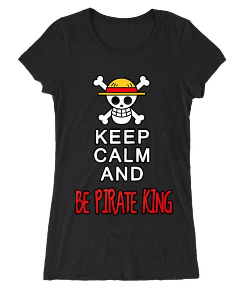 Keep Calm and Be Pirate King Keep Calm and Be Pirate King Póló - One Piece