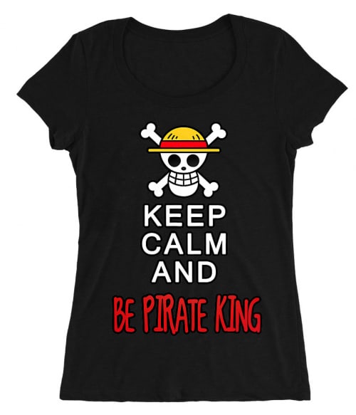 Keep Calm and Be Pirate King Keep Calm and Be Pirate King Póló - One Piece