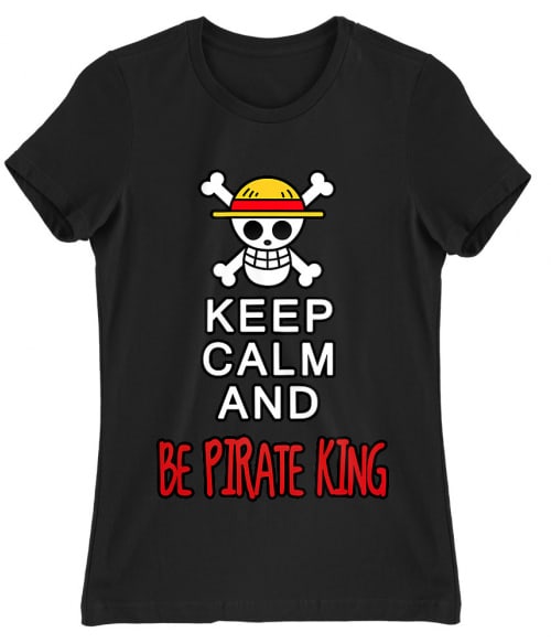 Keep Calm and Be Pirate King Keep Calm and Be Pirate King Póló - One Piece