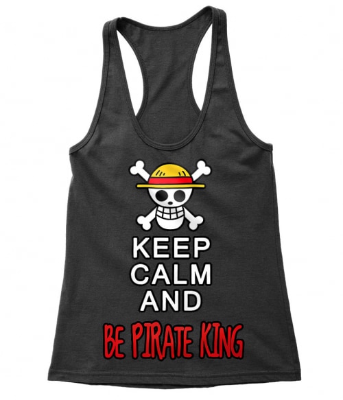 Keep Calm and Be Pirate King Keep Calm and Be Pirate King Póló - One Piece